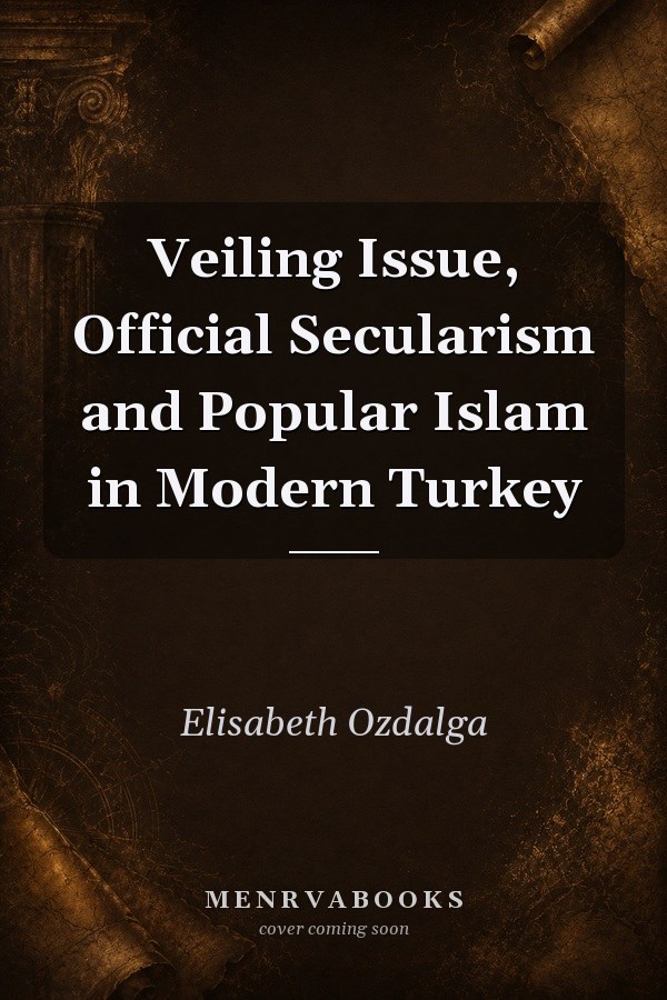 Veiling Issue, Official Secularism and Popular Islam in Modern Turkey