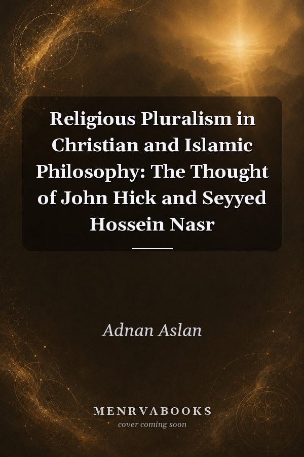 Religious Pluralism in Christian and Islamic Philosophy: The Thought of John Hick and Seyyed Hossein Nasr