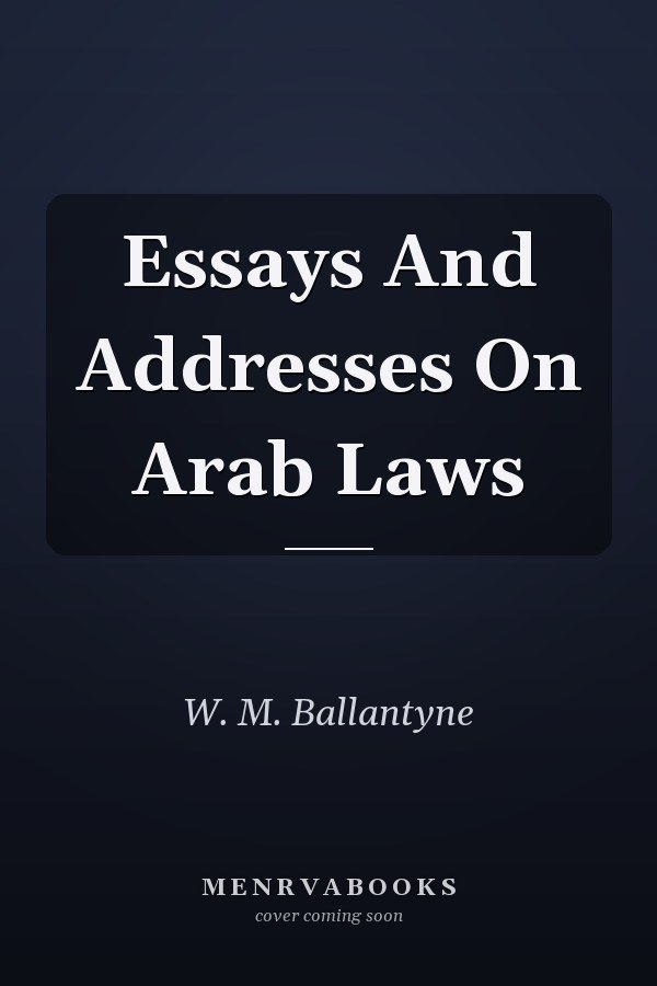 Essays and Addresses on Arab Laws