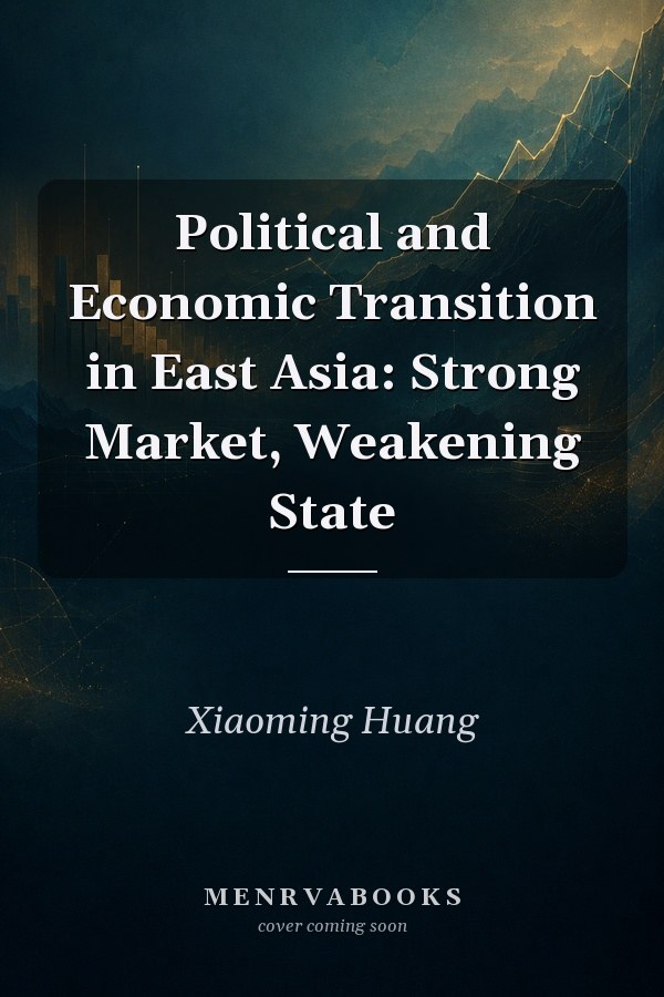 Political and Economic Transition in East Asia: Strong Market, Weakening State