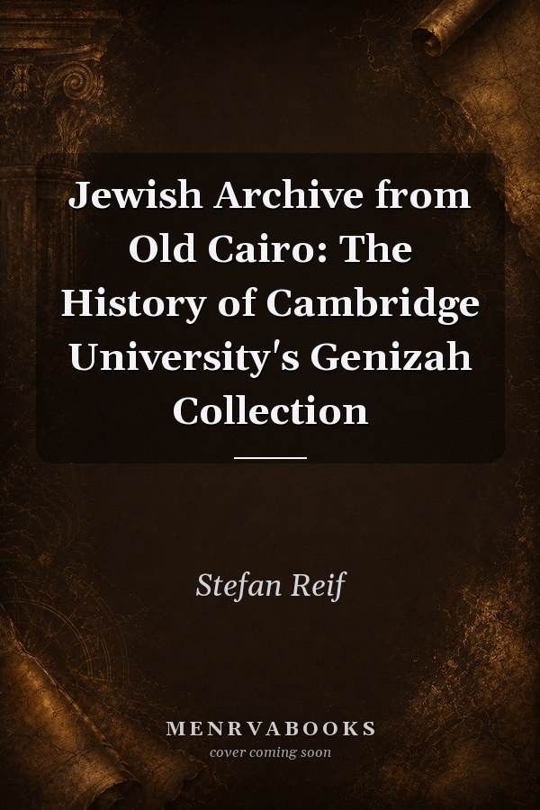 Jewish Archive from Old Cairo: The History of Cambridge University's Genizah Collection