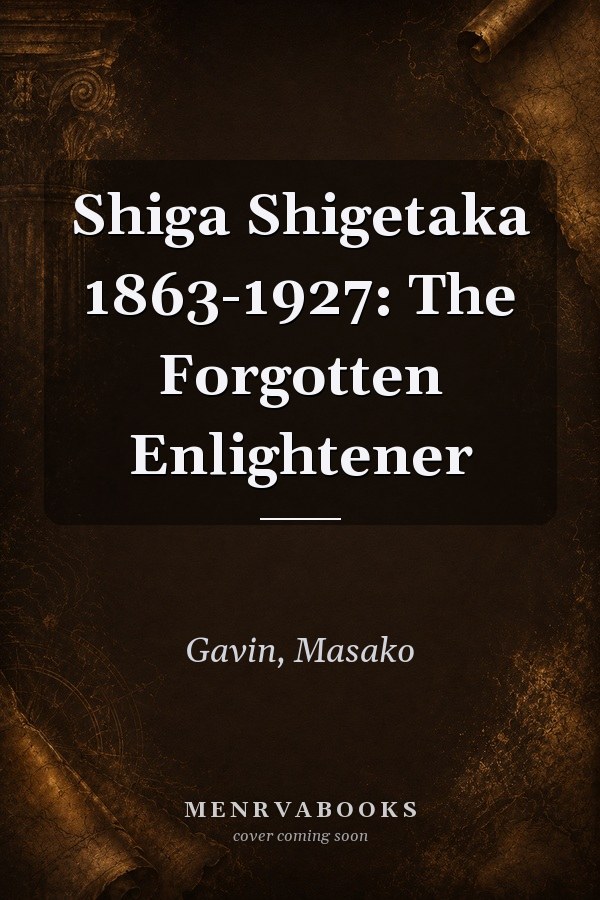Shiga Shigetaka 1863-1927: The Forgotten Enlightener