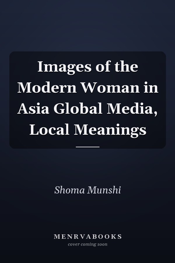 Images of the Modern Woman in Asia: Global Media, Local Meanings