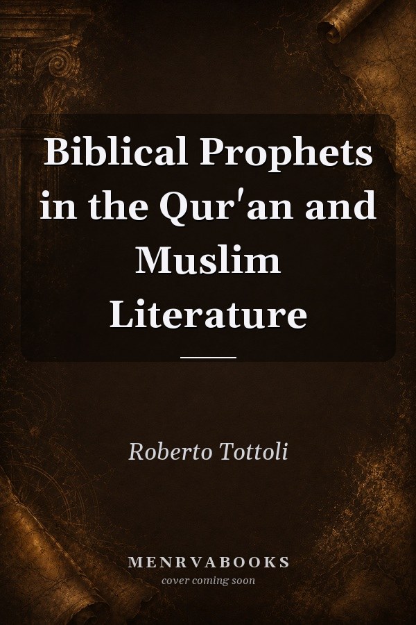 Biblical Prophets in the Qur'an and Muslim Literature