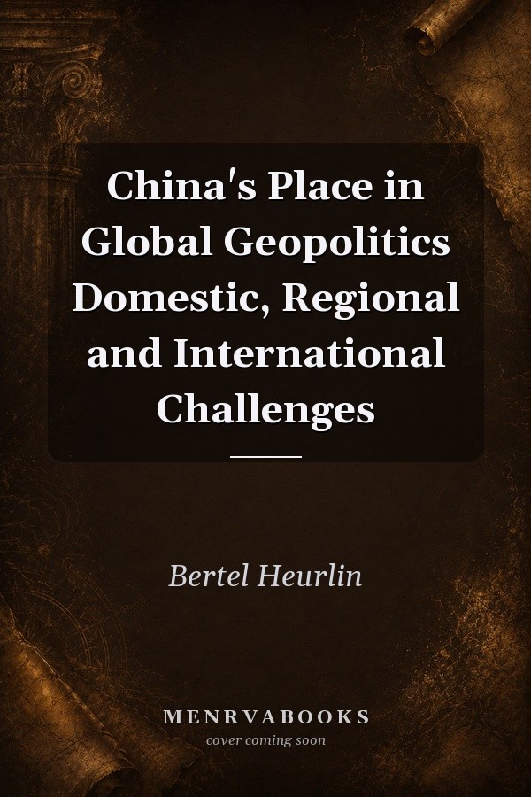 China's Place in Global Geopolitics Domestic, Regional and International Challenges