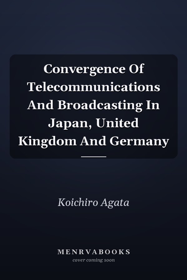 Convergence of Telecommunications and Broadcasting in Japan, United Kingdom and Germany