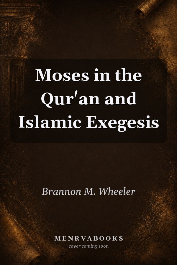 Moses in the Qur'an and Islamic Exegesis