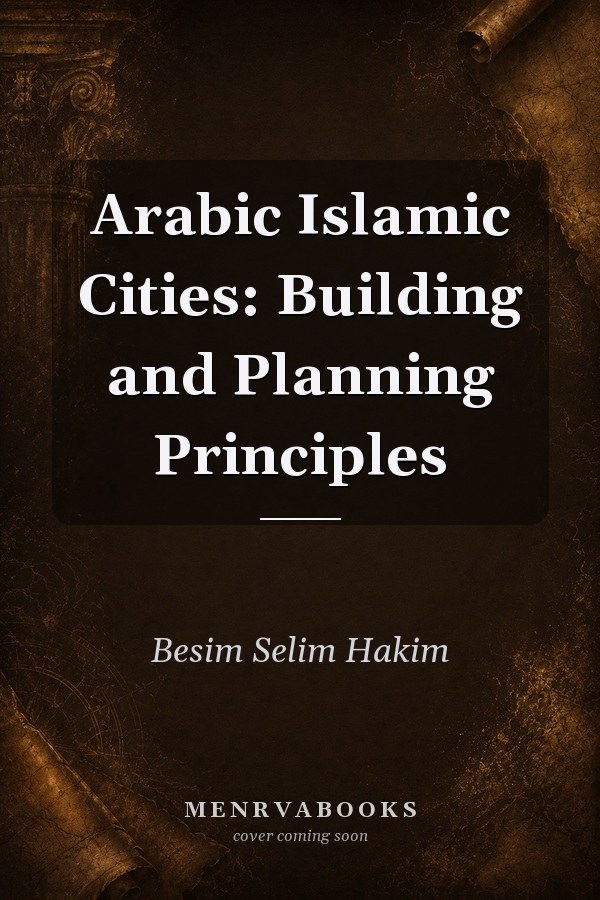 Arabic Islamic Cities: Building and Planning Principles