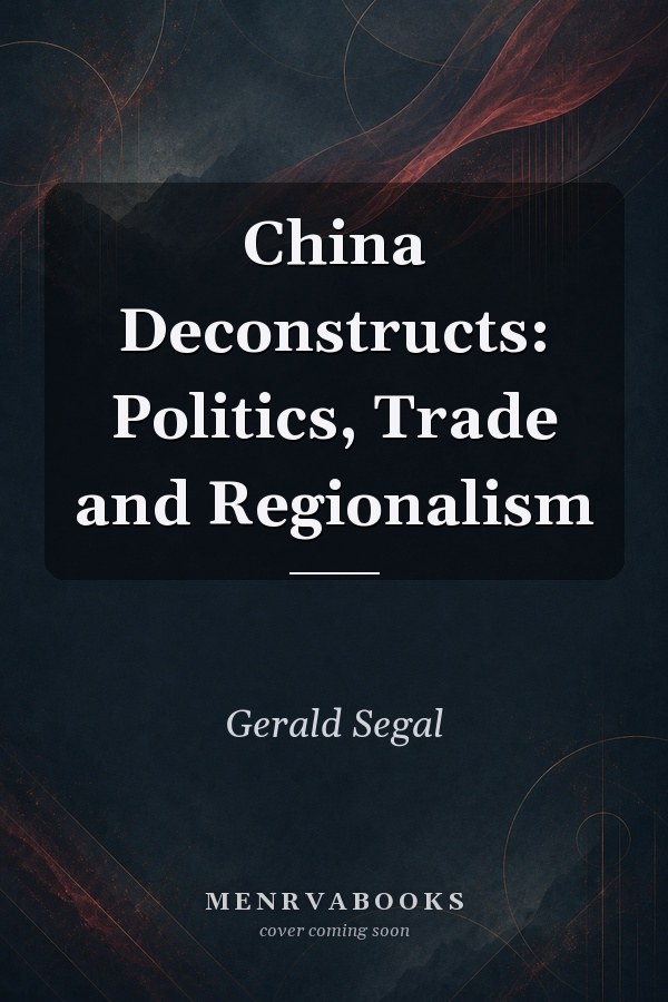 China Deconstructs: Politics, Trade and Regionalism