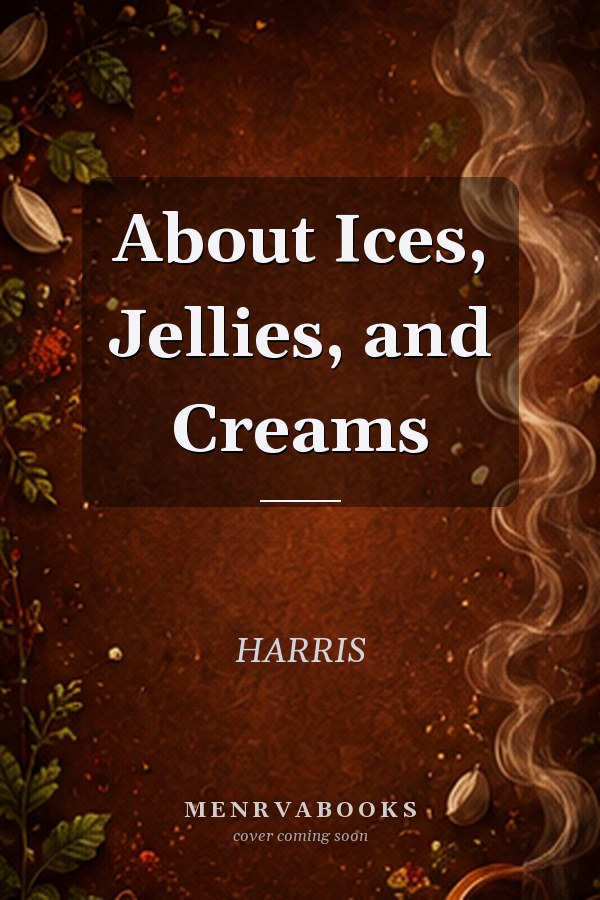About Ices, Jellies, and Creams