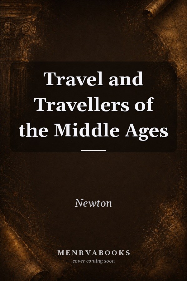 Travel and Travellers of the Middle Ages
