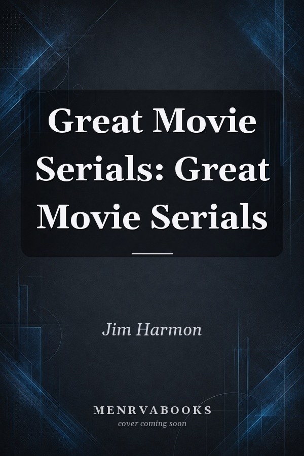 Great Movie Serials: Great Movie Serials