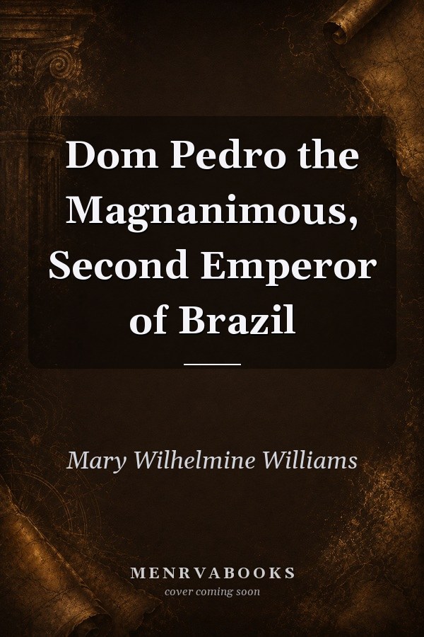 Dom Pedro the Magnanimous, Second Emperor of Brazil