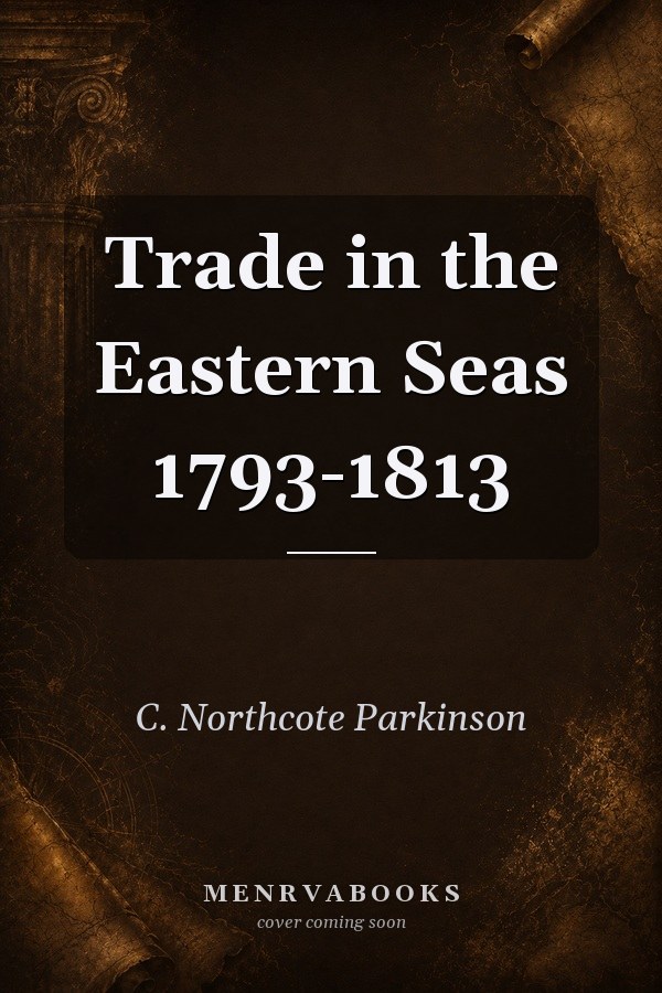 Trade in the Eastern Seas 1793-1813