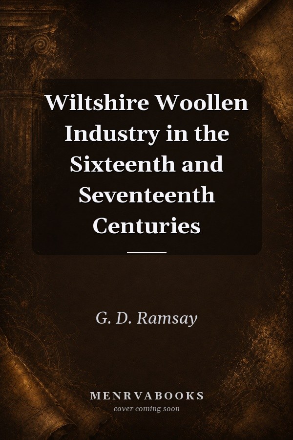 Wiltshire Woollen Industry in the Sixteenth and Seventeenth Centuries