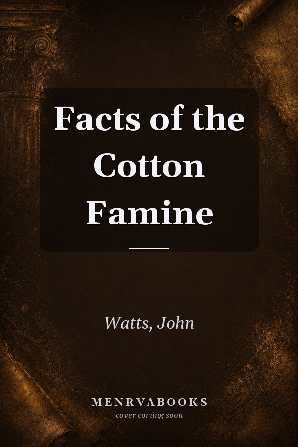 Facts of the Cotton Famine