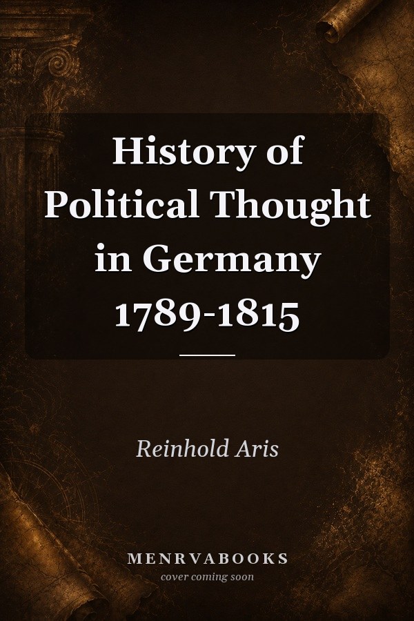 History of Political Thought in Germany 1789-1815