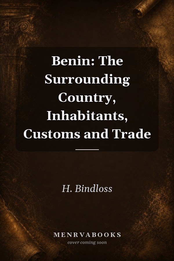 Benin: The Surrounding Country, Inhabitants, Customs and Trade