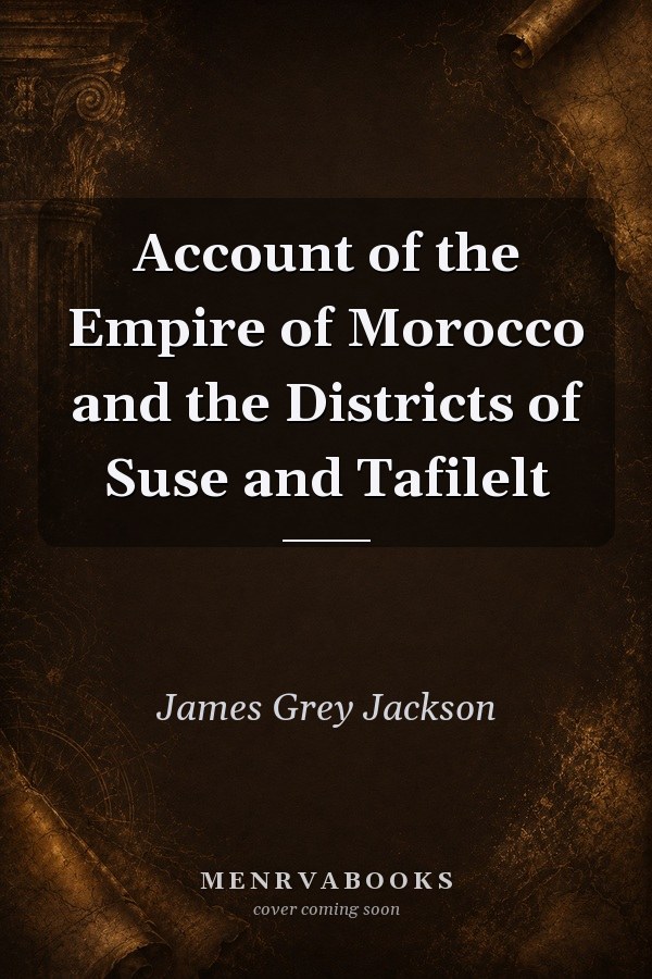 Account of the Empire of Morocco and the Districts of Suse and Tafilelt