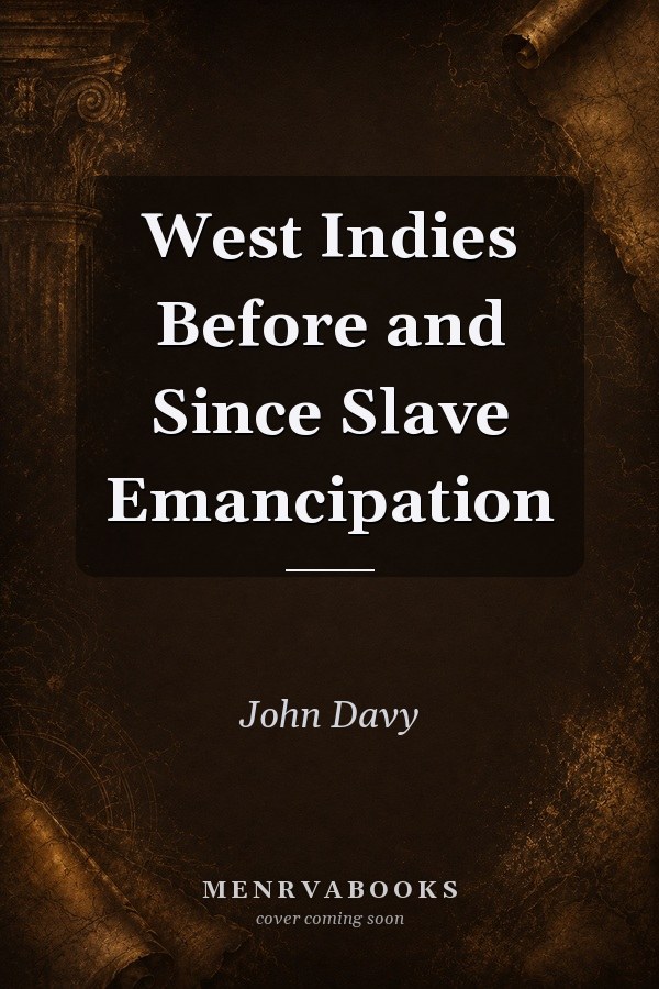 West Indies Before and Since Slave Emancipation
