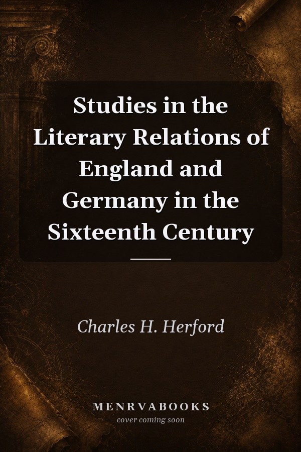 Studies in the Literary Relations of England and Germany in the Sixteenth Century