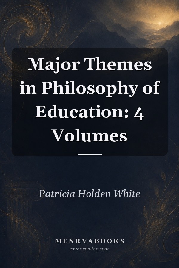 Major Themes in Philosophy of Education: 4 Volumes
