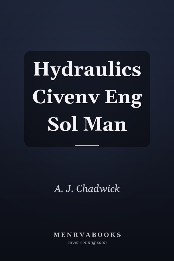 Hydraulics: Civil Engineering Solution Manual