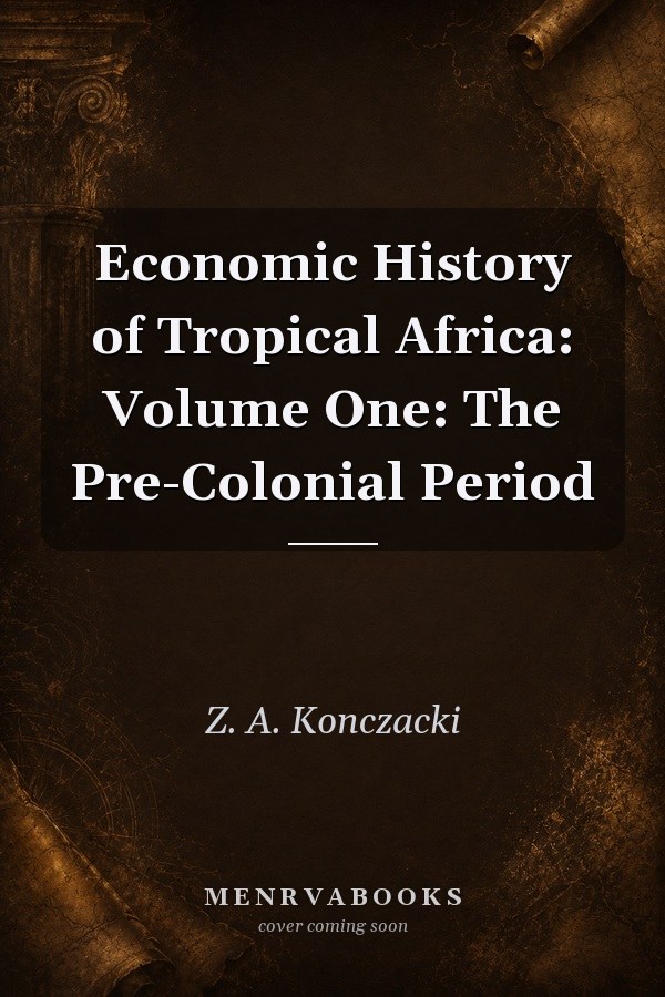Economic History of Tropical Africa: Volume One: The Pre-Colonial Period