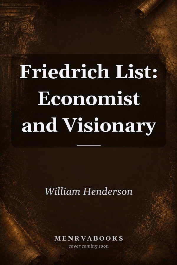 Friedrich List: Economist and Visionary