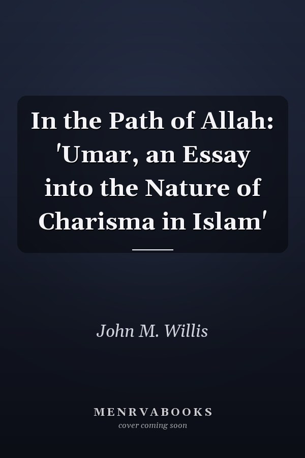 In the Path of Allah: 'Umar, an Essay into the Nature of Charisma in Islam