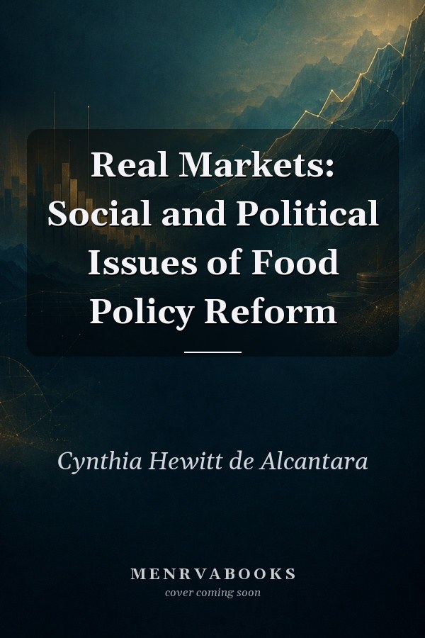 Real Markets: Social and Political Issues of Food Policy Reform