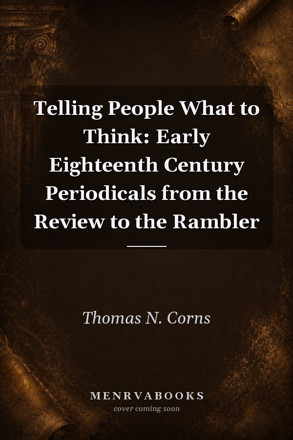 Telling People What to Think: Early Eighteenth Century Periodicals from the Review to the Rambler
