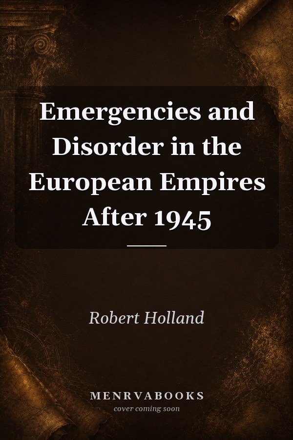 Emergencies and Disorder in the European Empires After 1945