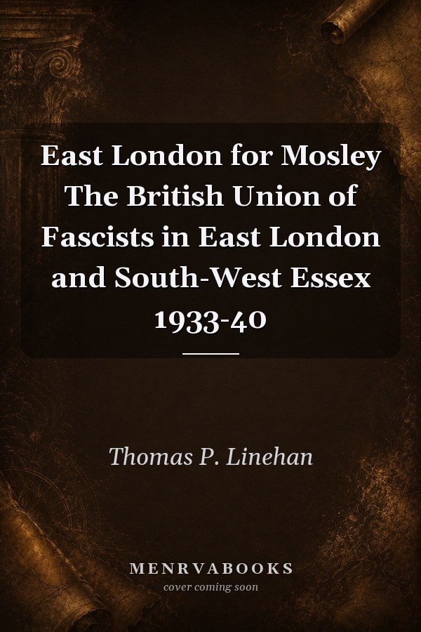 East London for Mosley: The British Union of Fascists in East London and South-West Essex 1933-40
