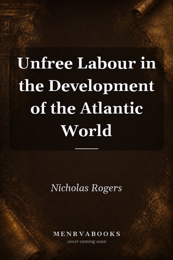 Unfree Labour in the Development of the Atlantic World