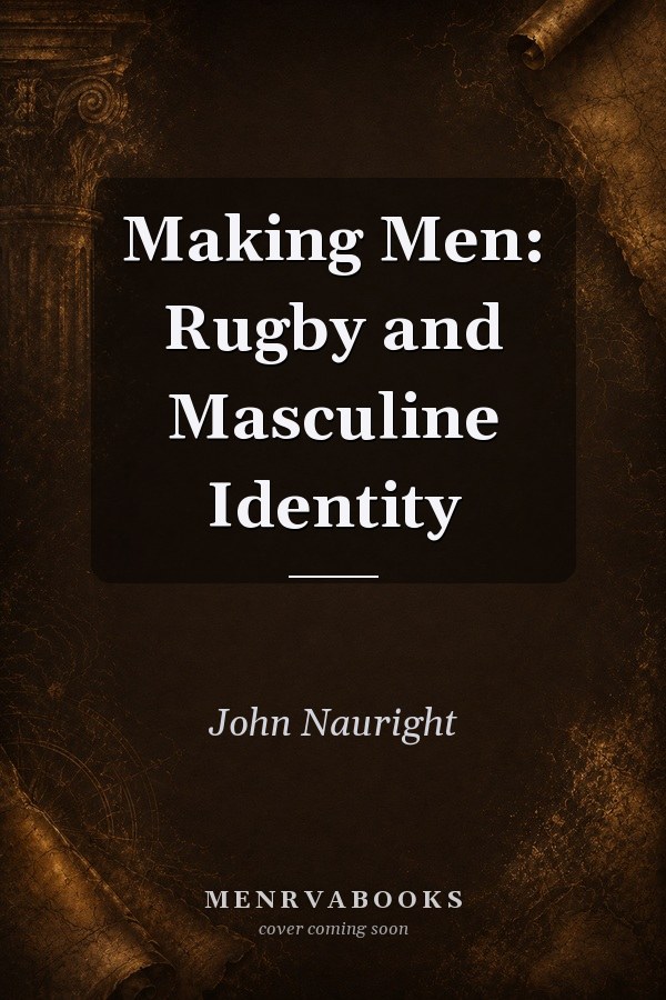 Making Men: Rugby and Masculine Identity