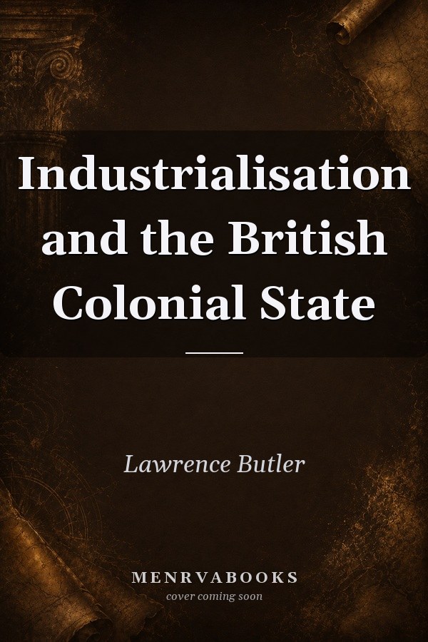 Industrialisation and the British Colonial State