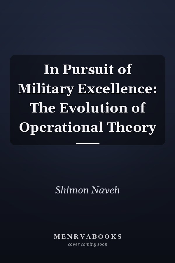 In Pursuit of Military Excellence: The Evolution of Operational Theory