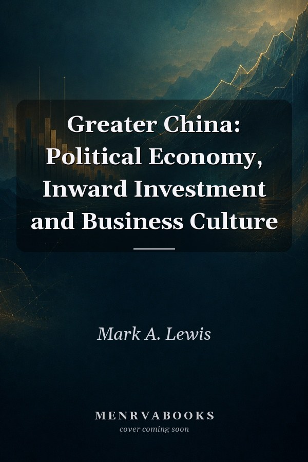 Greater China: Political Economy, Inward Investment and Business Culture