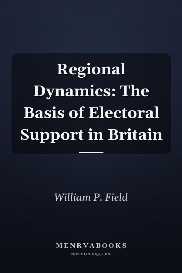 Regional Dynamics: The Basis of Electoral Support in Britain