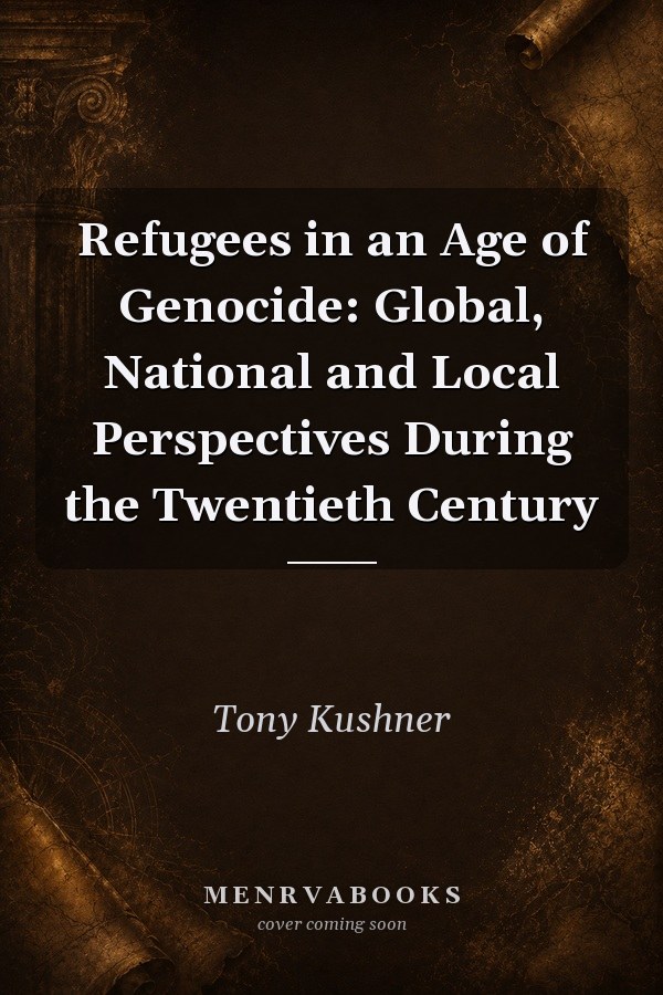 Refugees in an Age of Genocide: Global, National and Local Perspectives During the Twentieth Century