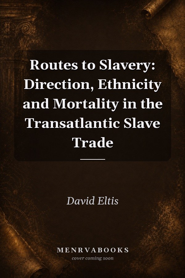 Routes to Slavery: Direction, Ethnicity and Mortality in the Transatlantic Slave Trade