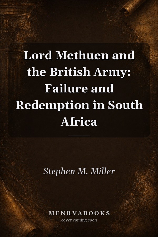 Lord Methuen and the British Army: Failure and Redemption in South Africa