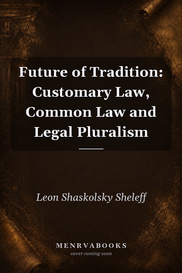 Future of Tradition: Customary Law, Common Law and Legal Pluralism