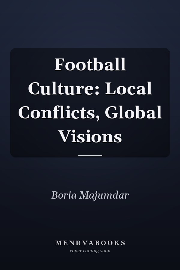Football Culture: Local Conflicts, Global Visions