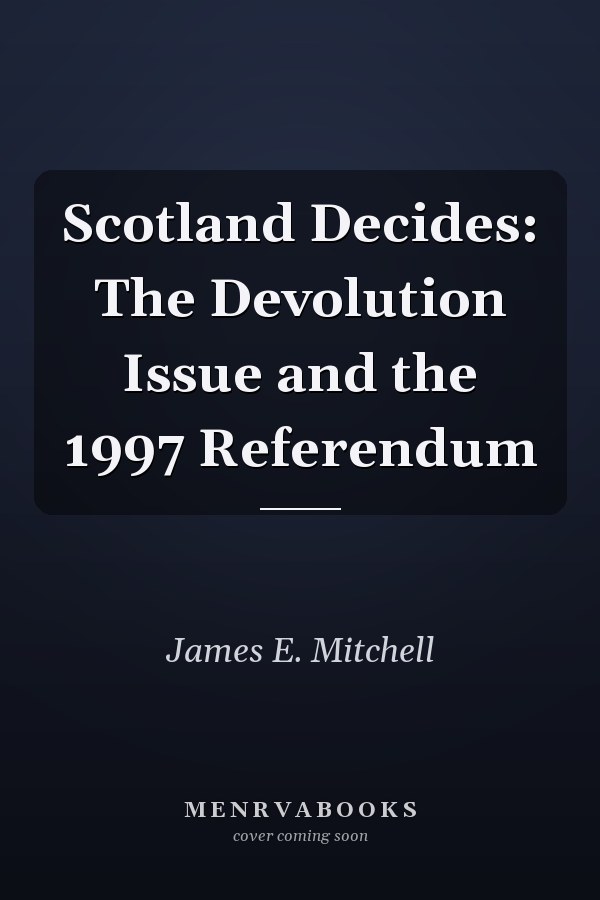 Scotland Decides: The Devolution Issue and the 1997 Referendum