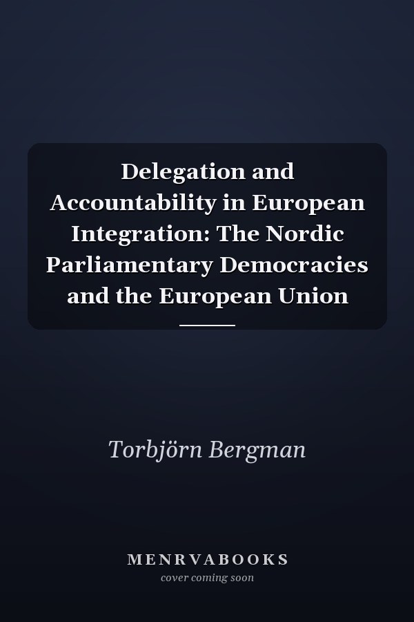 Delegation and Accountability in European Integration: The Nordic Parliamentary Democracies and the European Union