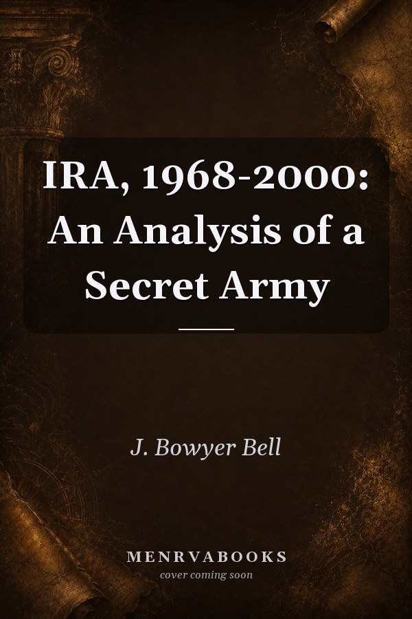 IRA, 1968-2000: An Analysis of a Secret Army