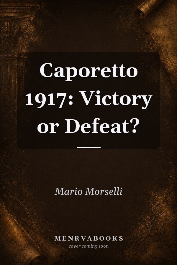 Caporetto 1917: Victory or Defeat?