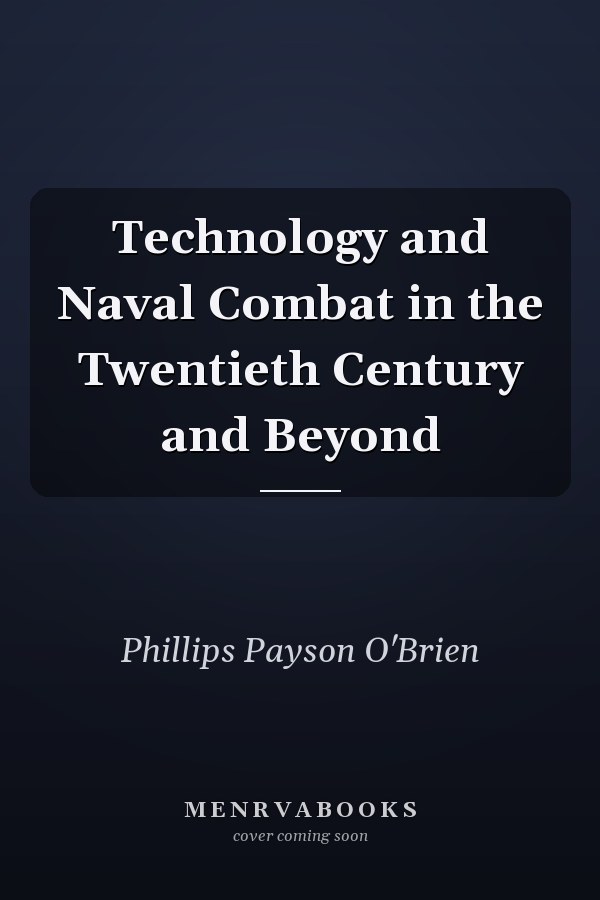 Technology and Naval Combat in the Twentieth Century and Beyond